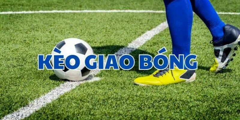 Đôi nét về kèo giao bóng vô cùng hấp dẫn tại nhà cái